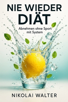 Paperback Nie wieder Diät: Abnehmen ohne Sport mit System: Wie du mit einfachen Routinen schlank wirst - ganz ohne Verzicht, Stress und Fitnessstudio [German] Book