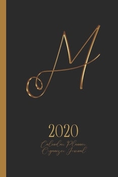 M - 2020 Calendar, Planner, Organizer, Journal: Luxurious golden metal optic monogram Letter M on a black background. Monthly and Weekly Planner, including 2019 and 2021 Calendars