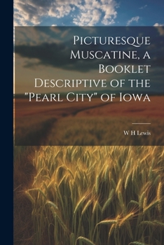 Paperback Picturesque Muscatine, a Booklet Descriptive of the "pearl City" of Iowa Book