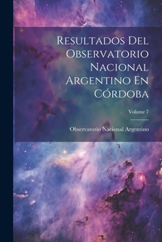 Paperback Resultados Del Observatorio Nacional Argentino En Córdoba; Volume 7 [Spanish] Book