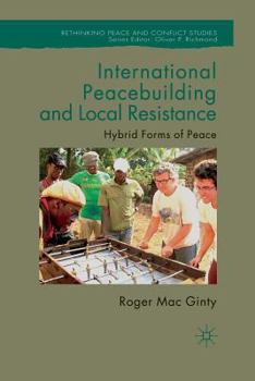 Paperback International Peacebuilding and Local Resistance: Hybrid Forms of Peace Book