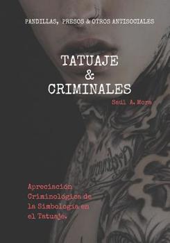 Tatuaje Y Criminales: Pandillas, Presos Y Otros Antisociales