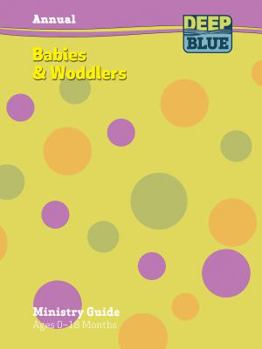 Paperback Deep Blue Babies & Woddlers Annual Ministry Guide: Ages 0-18 Months Book