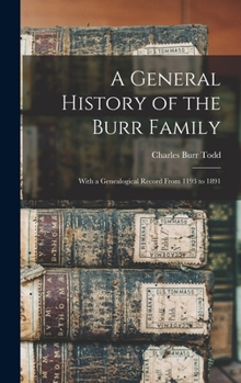 Hardcover A General History of the Burr Family: With a Genealogical Record From 1193 to 1891 Book