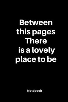Between this pages There is a lovely place to be : Notebook dairy motivational: Cute journal 120 rulled page size 6 ×9 inch prompt composition