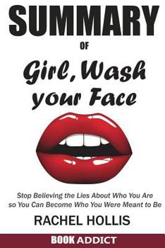 Paperback SUMMARY Of Girl, Wash Your Face: Stop Believing the Lies About Who You Are so You Can Become Who You Were Meant to Be By Rachel Hollis Book