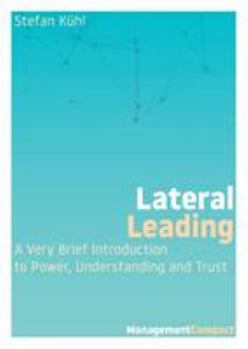 Paperback Lateral Leading: A Very Brief Introduction to Power, Understanding and Trust Book