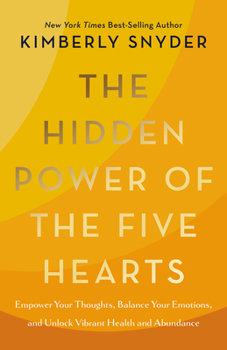 Hardcover The Hidden Power of the Five Hearts: Empower Your Thoughts, Balance Your Emotions, and Unlock Vibrant Health and Abundance Book