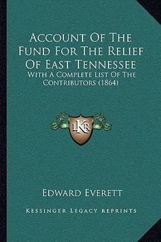 Paperback Account Of The Fund For The Relief Of East Tennessee: With A Complete List Of The Contributors (1864) Book