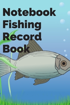 Paperback NotebookFishing Record Book: Notebook For Serious Fisherman 120 pages (6"x 9") Book