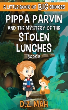 Pippa Parvin and the Mystery of the Stolen Lunches: A Little Book of BIG Choices (Pippa the Werefox)