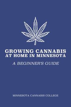 Paperback Growing Cannabis at Home in Minnesota: A Beginner's Guide Book