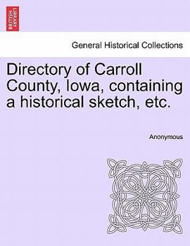 Paperback Directory of Carroll County, Iowa, Containing a Historical Sketch, Etc. Book
