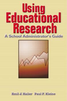 Paperback Using Educational Research: A School Administrator's Guide Book