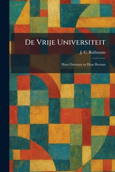De Vrije Universiteit: Haar Ontstaan en Haar Bestaan (Dutch Edition)