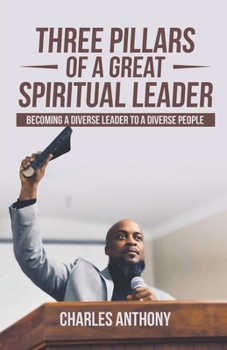 Paperback Three Pillars of a Great Spiritual Leader: Becoming a diverse leader to a diverse people Book