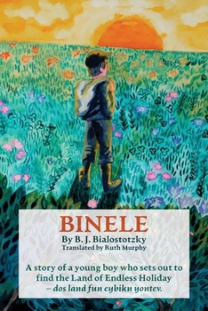 Binele: A story of a young boy who sets out to find the Land of Endless Holiday - dos land fun eybikn yontev (Yiddish Rediscoveries)