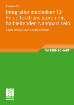 Paperback Integrationstechniken Für Feldeffekttransistoren Mit Halbleitenden Nanopartikeln: Einzel- Und Multipartikel-Bauelemente [German] Book