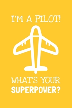 Paperback I'm A Pilot! What's Your Superpower?: Lined Journal, 100 Pages, 6 x 9, Blank Pilot Journal To Write In, Gift for Co-Workers, Colleagues, Boss, Friends Book