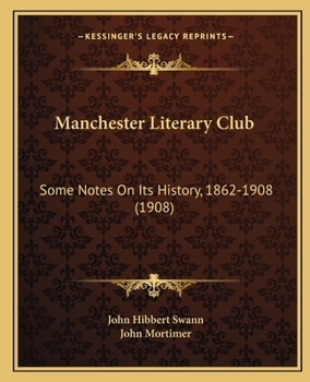 Manchester Literary Club: Some Notes On Its History, 1862-1908