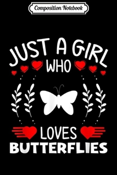 Paperback Composition Notebook: Just A Girl Who Loves Butterflies Funny Butterfly Lovers Book