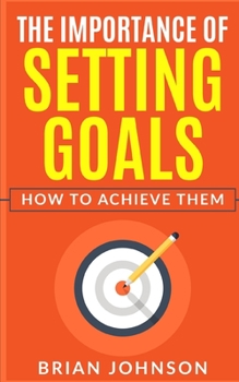 Paperback The Importance of Setting Goals: How to Achieve Them Book