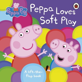 Paperback Peppa Pig: Peppa Loves Soft Play: A Lift-the-Flap Book
