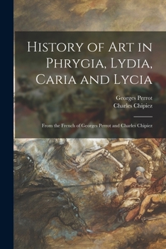 Paperback History of Art in Phrygia, Lydia, Caria and Lycia: From the French of Georges Perrot and Charles Chipiez Book