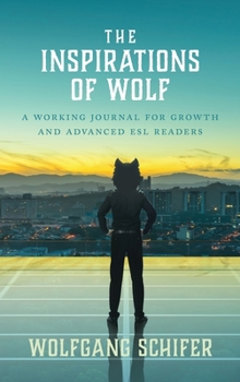 Hardcover The Inspirations Of Wolf: A Working Journal for Growth and Advanced ESL Readers Book