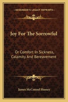 Paperback Joy For The Sorrowful: Or Comfort In Sickness, Calamity And Bereavement Book