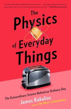 Paperback The Physics of Everyday Things: The Extraordinary Science Behind an Ordinary Day Book