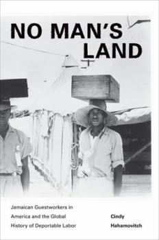 Hardcover No Man's Land: Jamaican Guestworkers in America and the Global History of Deportable Labor Book
