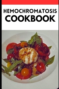 THE HEMOCHROMATOSIS COOKBOOK: Balancing Iron Levels Through Flavorful and Nutrient-Rich Recipes