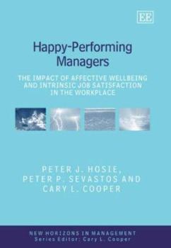 Hardcover Happy-Performing Managers: The Impact of Affective Wellbeing and Intrinsic Job Satisfaction in the Workplace Book