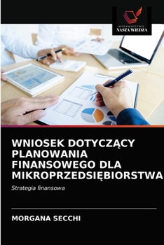 Paperback Wniosek DotyczĄcy Planowania Finansowego Dla MikroprzedsiĘbiorstwa [Polish] Book