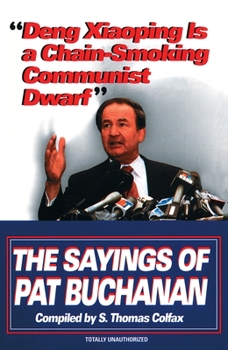 Paperback Deng Xiaoping Is a Chain-Smoking Communist Dwarf: The Sayings of Pat Buchanan Book