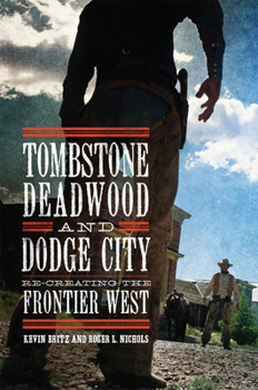 Paperback Tombstone, Deadwood, and Dodge City: Re-Creating the Frontier West Book