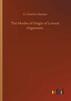 The Modes of Origin of Lowest Organisms