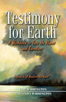 Testimony to Earth: A Worldview to Save the Planet and Ourselves