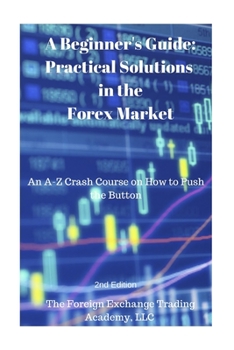 Paperback Practical Solutions in the Forex Market: A Crash Course on How to Push the Button Book