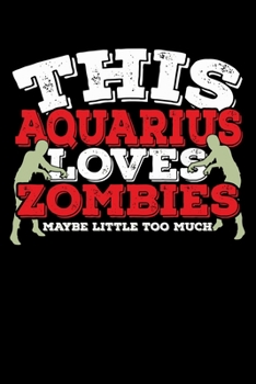 Paperback This Aquarius Loves Zombies Maybe Little Too Much Notebook: 100 Wide Ruled Lined Pages Book