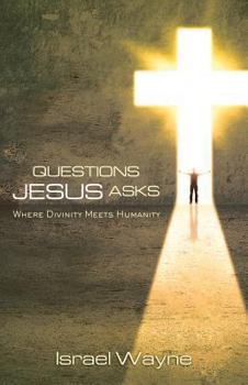Paperback Questions Jesus Asks: Where Divinity Meets Humanity Book