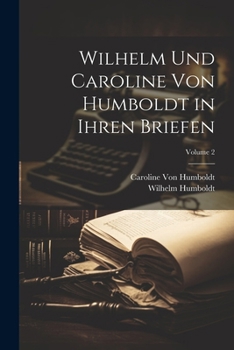 Paperback Wilhelm Und Caroline Von Humboldt in Ihren Briefen; Volume 2 [German] Book
