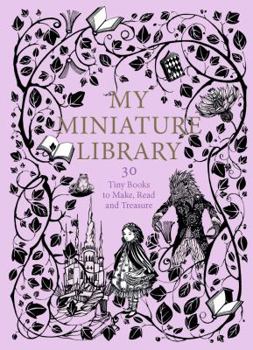 Misc. My Miniature Library: 30 Tiny Books to Make, Read and Treasure Book