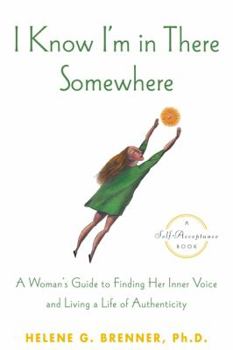 Hardcover I Know I'm in There Somewhere: A Woman's Guide to Finding Her Inner Voice and Living a Life of Authenticity Book