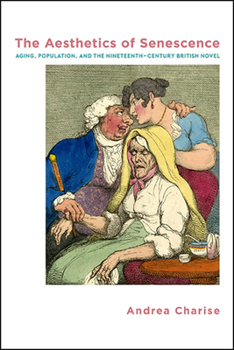 The Aesthetics of Senescence: Ageing, Population, and the Nineteenth-centry British Novel - Book  of the SUNY Series: Studies in the Long Nineteenth Century