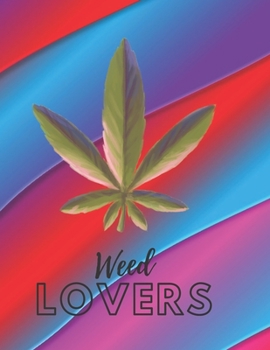 Marijuana Weed Lovers Notebook: 8.5X11 Wide Ruled Notebook Vol 81