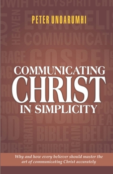 Paperback Communicating Christ in Simplicity: Why and how every believer should master the art of communicating Christ accurately Book