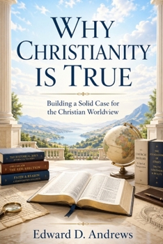 Paperback Why Christianity Is True: Building a Solid Case for the Christian Worldview Book
