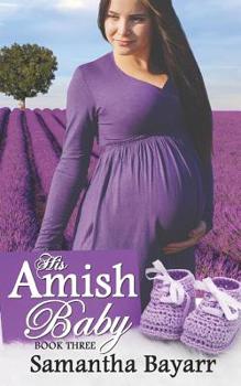 His Amish Baby 3 - Book #3 of the His Amish Baby
